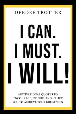 I Can. I Must. I Will! by Trotter, Deedee
