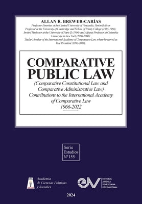 COMPARATIVE PUBLIC LAW (COMPARATIVE CONSTITUTIONAL LAW AND COMPARATIVE ADMINISTRATIVE LAW) Contributions to the International Academy of Comparative L by Brewer-Car?as, Allan R.