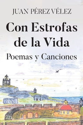 Con Estrofas de la Vida: Poemas y Canciones by PÃ©rez VÃ©lez, Juan