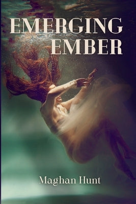 Emerging Ember by Hunt, Maghan