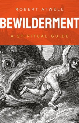 Bewilderment: A Spiritual Guide by Atwell, Robert