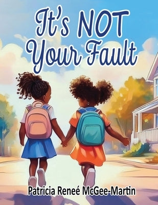 It's NOT Your Fault by McGee-Martin, Patricia R.