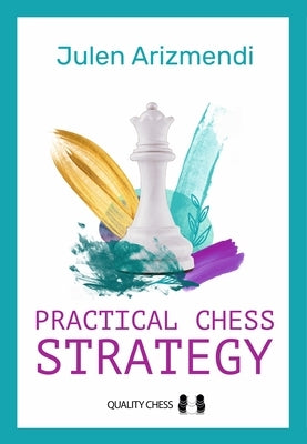 Practical Chess Strategy by Arizmendi, Julen