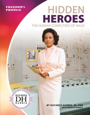 Hidden Heroes: The Human Computers of NASA: The Human Computers of NASA by Harris, Duchess