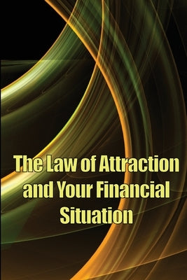 The Law of Attraction And Your Financial Situation: Learn How to Attract More Wealth Into Your Life Magnetically by Shoes, Matthew