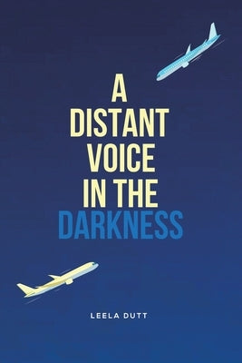 A Distant Voice in the Darkness by Dutt, Leela