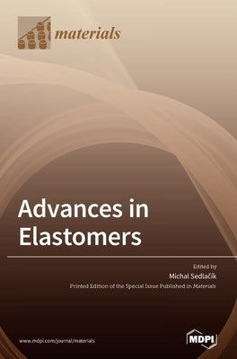 Advances in Elastomers by SedlacÃ­k, Michal