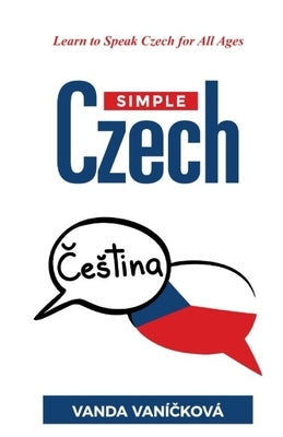 Simple Czech: Learn to Speak Czech for All Ages by Van?&#269;kov?, Vanda