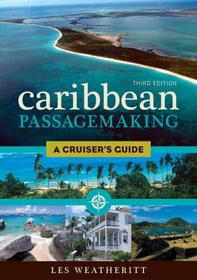 Caribbean Passagemaking: A Cruiser's Guide by Weatheritt, Les