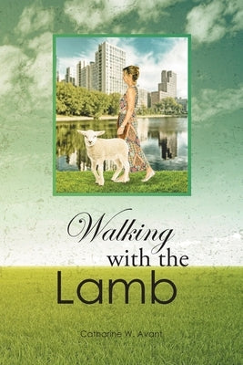 Walking with the Lamb by Avant, Catharine W.