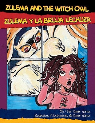 Zulema and the Witch Owl/Zulema y La Bruja Lechuza by Garza, Xavier