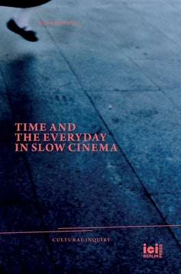 Time and the Everyday in Slow Cinema by Barotsi, Rosa