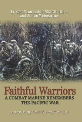 Faithful Warriors: A Combat Marine Remembers the Pacific War by Ladd, Dean