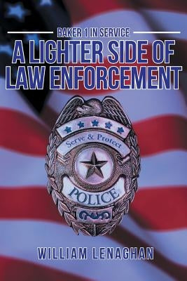 Baker 1 in Service: A Lighter Side of Law Enforcement by Lenaghan, William