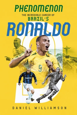 Phenomenon: The Incredible Career of Brazil's Ronaldo by Williamson, Daniel