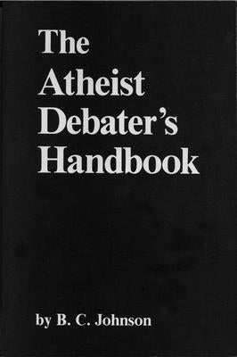 Atheist Debater's Handbook by Johnson, B. C.