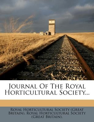 Journal of the Royal Horticultural Society... by Royal Horticultural Society (Great Brita
