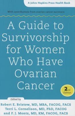 Guide to Survivorship for Women Who Have Ovarian Cancer by Bristow, Robert E.
