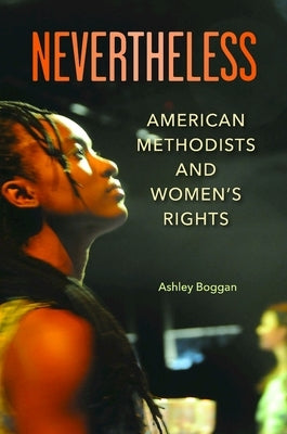 Nevertheless: American Methodists and Women's Rights by Boggan, Ashley