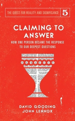Claiming to Answer: How One Person Became the Response to our Deepest Questions by Gooding, David W.