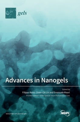 Advances in Nanogels by Lin, Chien-Chi