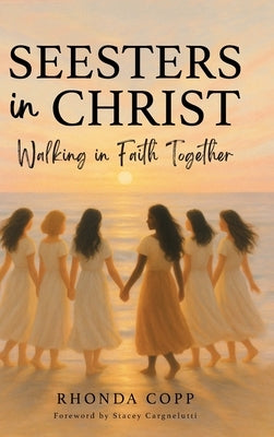 Seesters In Christ: Walking in Faith Together by Copp, Rhonda