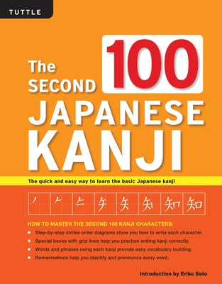 The Second 100 Japanese Kanji: (Jlpt Level N5) the Quick and Easy Way to Learn the Basic Japanese Kanji by Sato, Eriko