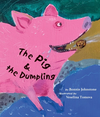 The Pig and the Dumpling by Johnstone, Bonnie