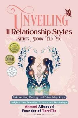Unveiling 11 Relationship Styles: Reinventing Dating and Friendship Apps: Insights from Evolution, Science and Psychology by Aljazeeri, Ahmad