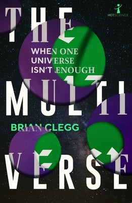 The Multiverse: When One Universe Isn't Enough by Clegg, Brian