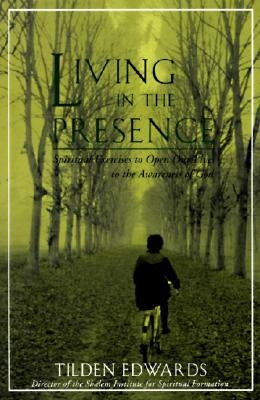 Living in the Presence: Spiritual Exercises to Open Our Lives to the Awareness of God by Edwards, Tilden H.