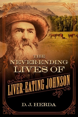 The Never-Ending Lives of Liver-Eating Johnson by Herda, D. J.
