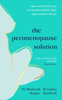 The Perimenopause Solution: Take Control of Your Hormones Before They Take Control of You by Bardwell, Emma