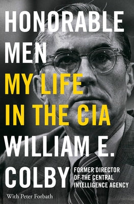 Honorable Men: My Life in the CIA by Colby, William E.