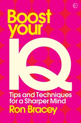 Boost Your IQ: Tips and Techniques for a Sharper Mind by Bracey, Ron