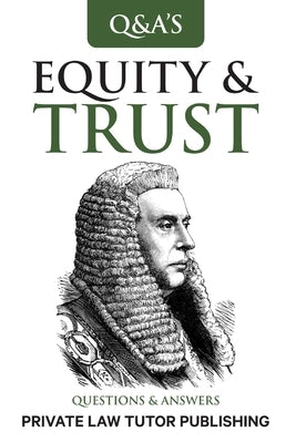 Equity & Trusts: Questions and Answers by Private Law Tutor Publishing