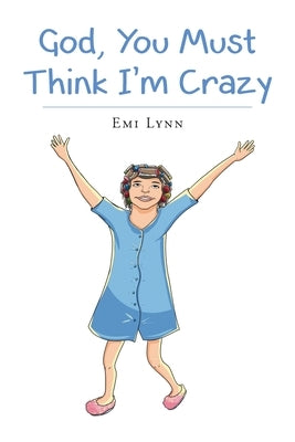 God, You Must Think I'm Crazy by Lynn, Emi