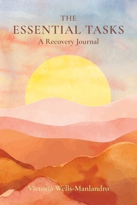 The Essential Tasks: A Recovery Journal by Wells-Manlandro, Victoria