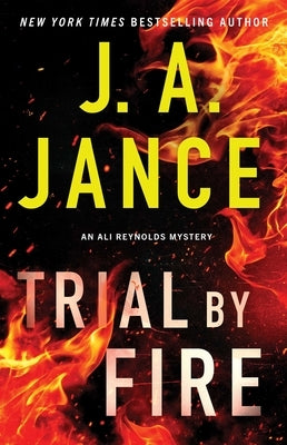 Trial by Fire: An Ali Reynolds Mystery by Jance, J. A.