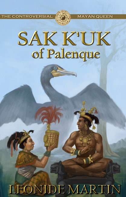 The Controversial Mayan Queen: Sak K'uk of Palenque (Mists of Palenque Book 2) by Martin, Leonide