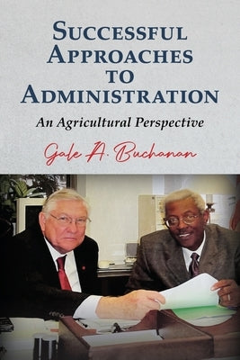 Successful Approaches to Administration: An Agricultural Perspective by Buchanan, Gale a.