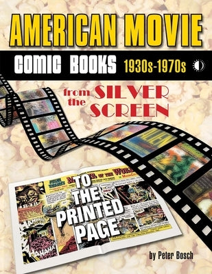 American Movie Comic Books: 1930s-1970s: From the Silver Screen to the Printed Page by Bosch, Peter