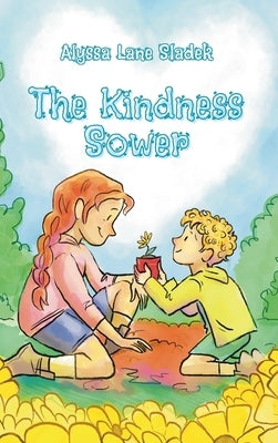 The Kindness Sower by Sladek, Alyssa L.