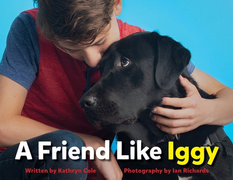 A Friend Like Iggy by Cole, Kathryn