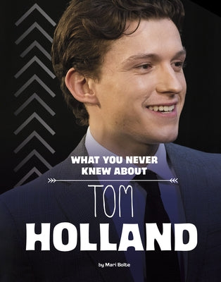What You Never Knew about Tom Holland by Bolte, Mari
