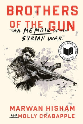Brothers of the Gun: A Memoir of the Syrian War by Hisham, Marwan