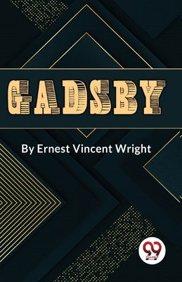 Gadsby A Story of Over 50,000 Words Without Using the Letter "E" by Vincent, Wright Ernest