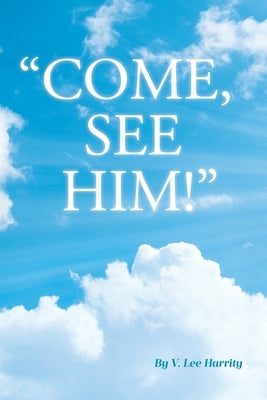 "Come, See Him!" by Harrity, V. Lee