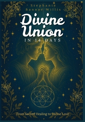 Divine Union in 14 Days by Willis, Stephanie Banner