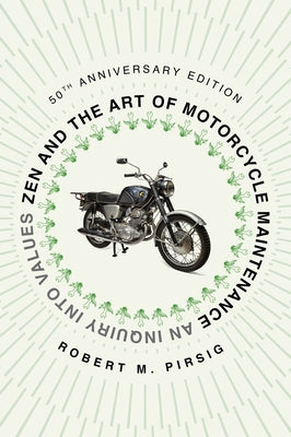 Zen and the Art of Motorcycle Maintenance [50th Anniversary Edition]: An Inquiry Into Values by Pirsig, Robert M.